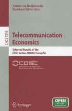 Telecommunication Economics: Selected Results of the COST Action IS0605 Econ@Tel - Antonis M. Hadjiantonis, Burkhard Stiller