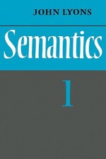 Semantics: Volume 1 - John Lyons