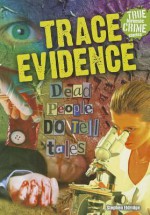 Trace Evidence: Dead People Do Tell Tales - Stephen Eldridge