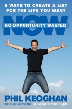 No Opportunity Wasted: 8 Ways to Create a List for the Life You Want - Phil Keoghan, Warren Berger