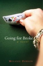 Going for Broke - Melanie Dobson