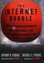 The Internet Bubble: Inside the Overvalued World of High-Tech Stocks--- And What You Need to Know to Avoid the Coming Shakeout - Anthony B. Perkins