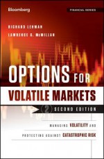 Options for Volatile Markets: Managing Volatility and Protecting Against Catastrophic Risk (Bloomberg Financial) - Richard Lehman, Lawrence G. McMillan