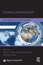 Global Communication: New Agendas in Communication (New Agendas in Communication Series) - Karin Wilkins, Joe Straubhaar, Shanti Kumar