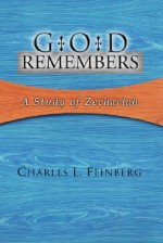 God Remembers: A Study of Zechariah - Charles L. Feinberg