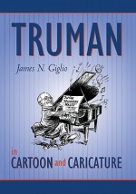 Truman in Cartoon & Caricature - James N. Giglio