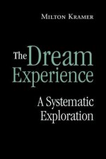 Dream Experience, The: A Systematic Exploration - Milton Kramer