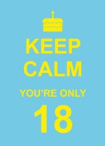 Keep Calm You're Only 18 - SummersDale