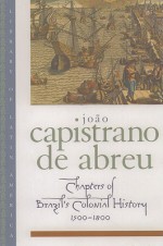 Chapters of Brazil's Colonial History 1500-1800 - Joao Capistrano de Abreu