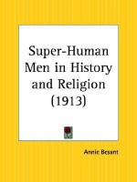 Super-Human Men in History and Religion - Annie Wood Besant