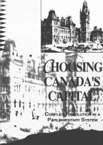 Choosing Canada's Capital : Conflict Resolution In a Parliamentary System - David B. Knight