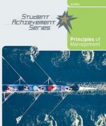 Principles of Management: Student Achievement Series - Ricky W. Griffin