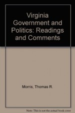 Virginia Government and Politics: Readings and Comments - Thomas R. Morris, Larry J. Sabato