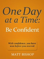 One Day at a Time: Be Confident - Matt Bishop