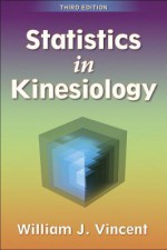 Statistics in Kinesiology - 3rd Edition - William J. Vincent