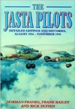 The Jasta Pilots: Detailed Listings and Histories, August 1916 - November 1918 - Norman L.R. Franks