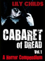 Cabaret of Dread; a Horror Compendium (Vol.1) - Lily Childs