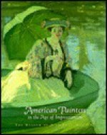 American Painters in the Age of Impressionism - Emily Ballew Neff, George T.M. Shackelford