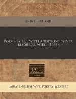 Poems by J.C.; with additions, never before printed. (1653) - John Cleveland