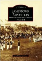 Jamestown Exposition:: American Imperialism on Parade, Volume II - Amy Waters Yarsinske