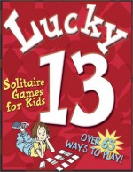 Lucky 13: Solitaire Games For Kids - Michael Street, Alan Tiegreen