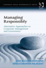 Managing Responsibly: Alternative Approaches to Corporate Management and Governance - Jane Buckingham