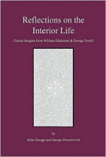 Reflections on the Interior Life: Critical Insights from William Gladstone & George Tyrrell - Allan Savage, George Drazenovich