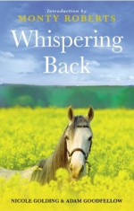 Whispering Back: Tales From A Stable in the English Countryside - Adam Goodfellow, Nicole Golding