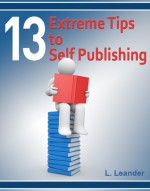 13 Extreme Tips to Self Publishing - L. Leander