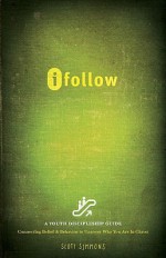 ifollow: Connecting Belief and Behavior to Who You Are in Christ - Scott Simmons