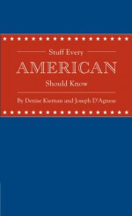 Stuff Every American Should Know - Denise Kiernan, Joseph D'Agnese