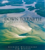 Down to Earth: Australian Landscapes - Tim Winton, Richard Woldendorp