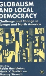 Globalism and Local Democracy: Challenge and Change in Europe and North America - Hank V. Savitch, Murray Stewart