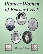 Pioneer Women of Beaver Creek - Sherry Johns, Richard Lane