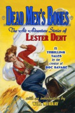 Dead Men's Bones: The Air Adventure Stories Of Lester Dent - Lester Dent, Tom Roberts, Will Murray