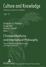 Chinese Medicine and Intercultural Philosophy: Theory, Methodology and Structure of Chinese Medicine - Friedrich G. Wallner, Fengli Lan, Martin J. Jandl