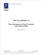 Special Report #1 - Time Management, Time Perception and Adult AD/HD - Judith Kolberg