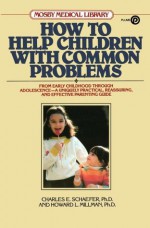 How to Help Children with Common Problems - Charles E. Schaefer, Howard L. Millman