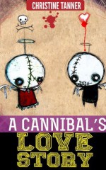 A Cannibal's Love Story - Christine Tanner