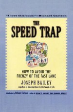 The Speed Trap: How to Avoid the Frenzy of the Fast Lane - Joseph Bailey