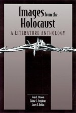 Images from the Holocaust: A Literature Anthology - Jean E. Brown, Elaine C. Stephens, Janet E. Rubin