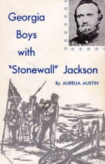 Georgia Boys with Stonewall Jackson: James Thomas Thompson and the Walton Infantry - Aurelia Austin, Bell Irvin Wiley