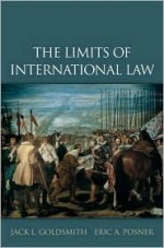 The Limits of International Law - Jack L. Goldsmith, Eric A. Posner