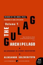 The Gulag Archipelago, 1918-1956: An Experiment in Literary Investigation, Volume 1 - Anne Applebaum, Aleksandr Solzhenitsyn, Thomas P. Whitney