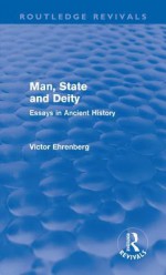 Man, State and Deity: Essays in Ancient History - Victor Ehrenberg