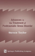 Advances in the Treatment of Posttraumatic Stress Disorder: Cognitive-Behavioral Perspectives - Steven Taylor