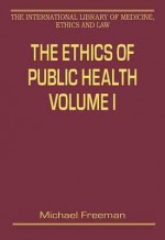 The Ethics of Public Health, Volumes I and II - Michael D.A. Freeman