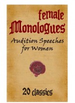 Female Monologues - Audition Pieces for Woman - 20 Classics - Christopher Marlowe, Ben Jonson, Francis Beaumont, et al.