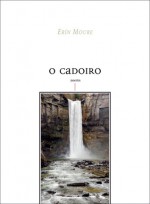 O Cadoiro: Poems - Erin Moure