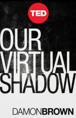 Our Virtual Shadow - Damon Brown